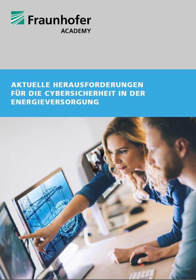 Fraunhofer IOSB-AST, Cybersecurity, Lernlabor, Whitepaper, Aktuelle Herausforderungen für die Cybersicherheit in der Energieversorgung